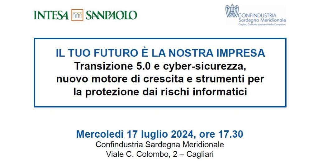 IL TUO FUTURO È LA NOSTRA IMPRESA: TRANSIZIONE 5.0 E CYBER-SICUREZZA, NUOVO MOTORE DI CRESCITA E STRUMENTI PER LA PROTEZIONE DEI RISCHI INFORMATICI