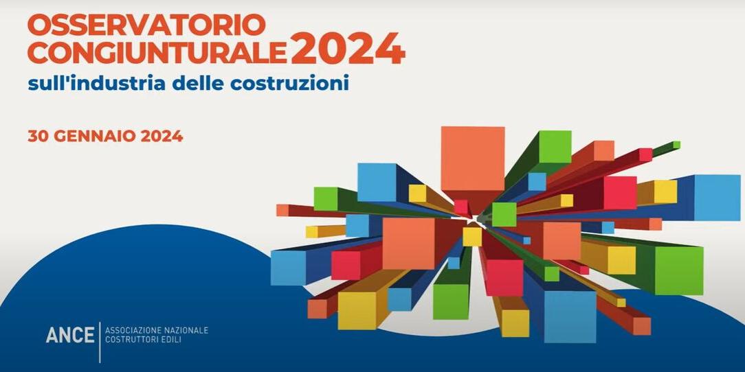 OSSERVATORIO CONGIUNTURALE ANCE: PER LE COSTRUZIONI TERZO ANNO CONSECUTIVO DI CRESCITA, MA PER IL 2024 IL QUADRO CAMBIA