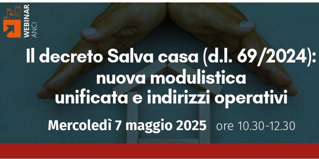 WEBINAR ANCI - IL DECRETO SALVA CASA, NUOVA MODULISTICA E INDIRIZZI OPERATIVI