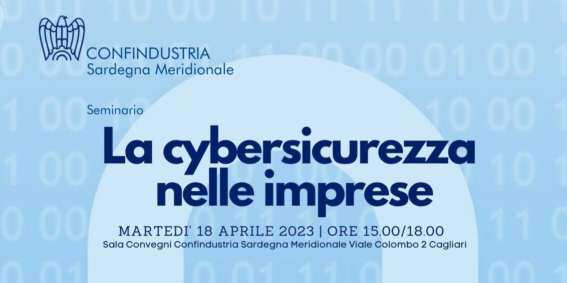 Gestire la Cybersicurezza nelle imprese - seminario formativo - 18 aprile ore 15 presso Confindustria 